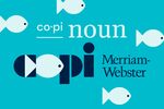 Copi is a new word in the Merriam Webster Dictionary.